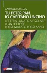 Libro Tu Peter Pan, io Capitano Uncino. Lettera lunatica e solare a un lettore forse malato forse sano di Gabriella Di Lella Psòmega di ATì Editore