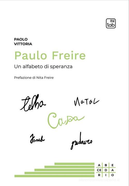 Paulo Freire. Un alfabeto di speranza di Paolo Vittoria edito da tab edizioni