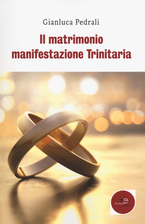 Il matrimonio manifestazione trinitaria di Gianluca Pedrali edito da Europa Edizioni