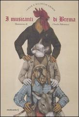 I musicanti di Brema. Ediz. illustrata di Jacob Grimm, Wilhelm Grimm, Claudia Palmarucci edito da Orecchio Acerbo