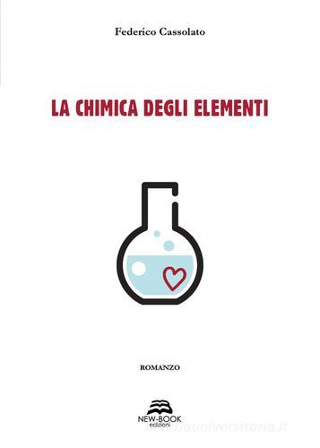 La chimica degli elementi di Federico Cassolato edito da New-Book