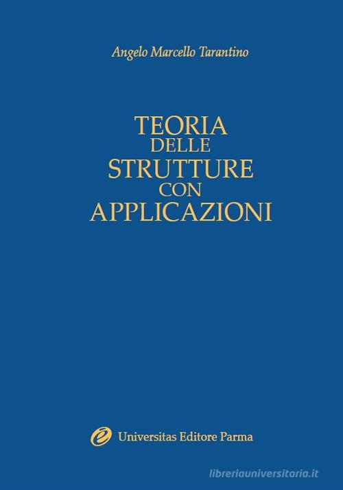 Teoria delle strutture con applicazioni di Angelo M. Tarantino edito da Universitas (Parma)