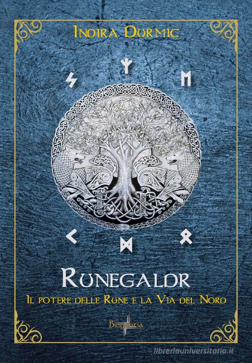 Runegaldr. Il potere delle Rune e la Via del Nord di Indira Durmic edito da Brigantia Editrice