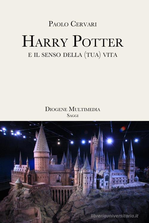 Harry Potter e il senso della (tua) vita di Paolo Cervari edito da Diogene Multimedia