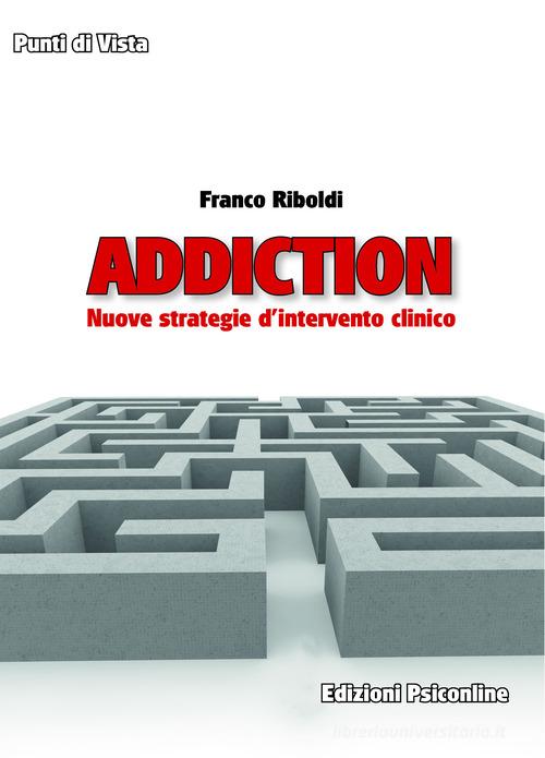 Addiction. Nuove strategie d'intervento clinico di Franco Riboldi edito da Psiconline