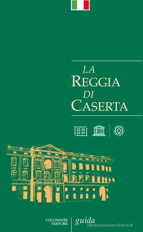 La Reggia di Caserta. Guida di Giuseppe Pesce, Rosaria Rizzo edito da Colonnese