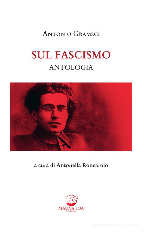 Sul fascismo. Ediz. critica di Antonio Gramsci edito da Mauna Loa Edizioni