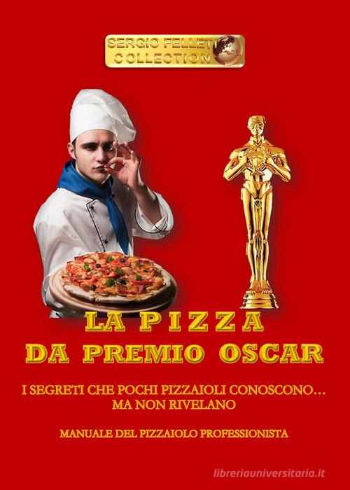La pizza da premio Oscar di Sergio Felleti edito da Youcanprint