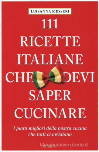 111 ricette italiane che devi sapere cucinare di Luisanna Messeri edito da Emons Edizioni