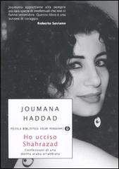 Ho ucciso Shahrazad. Confessioni di una donna araba arrabbiata di Joumana Haddad edito da Mondadori