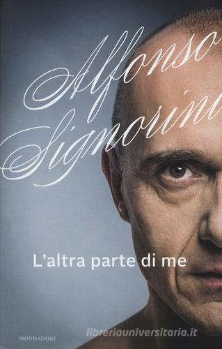 L' altra parte di me di Alfonso Signorini edito da Mondadori