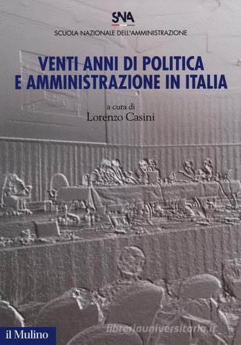 Venti anni di politica e amministrazione in Italia edito da Il Mulino