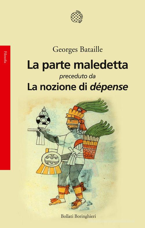La parte maledetta preceduto da La nozione di dépense di Georges Bataille edito da Bollati Boringhieri