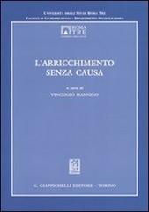 L' arricchimento senza causa. Atti del Convegno dell'Università degli Studi Roma Tre (Roma, 24-25 ottobre 2003) edito da Giappichelli