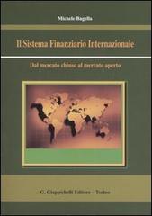 Il sistema finanziario internazionale. Dal mercato chiuso al mercato aperto di Michele Bagella edito da Giappichelli