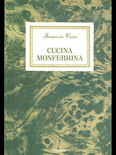 Cucina tradizionale del Monferrato di Francesco Caire edito da Piemme