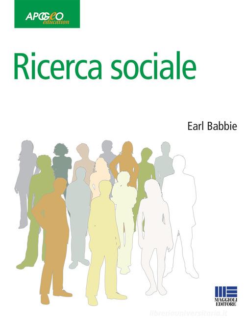 Ricerca sociale di Earl Babbie edito da Apogeo Education