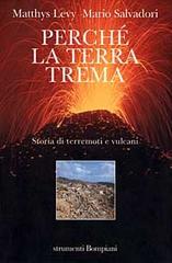 Perché la terra trema. Storia di terremoti e vulcani di Matthys Levy, Mario Salvadori edito da Bompiani