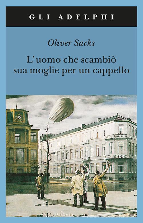 L' uomo che scambiò sua moglie per un cappello di Oliver Sacks: Bestseller  in Neurologia e neurofisiologia clinica - 9788845916250