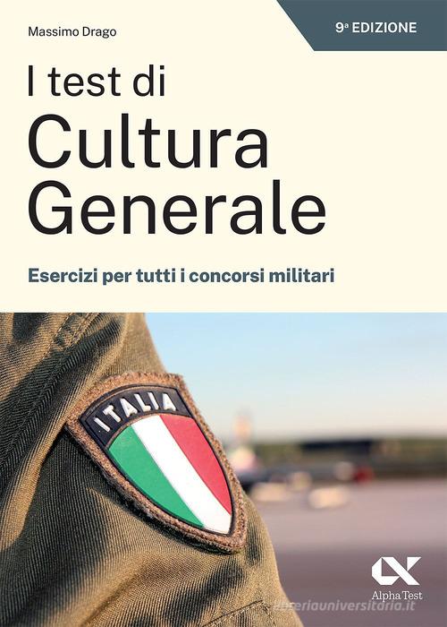 I test di cultura generale. Esercizi per tutti i concorsi militari di Massimo Drago edito da Alpha Test