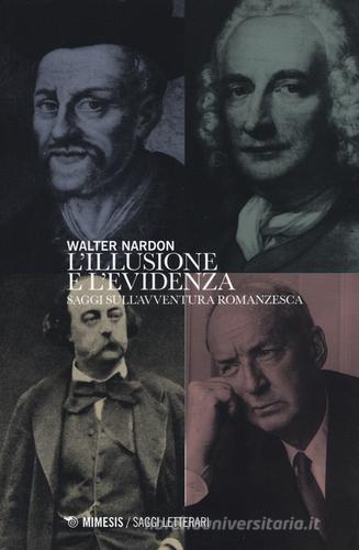 L' illusione e l'evidenza. Saggi sull'avventura romanzesca di Walter Nardon edito da Mimesis