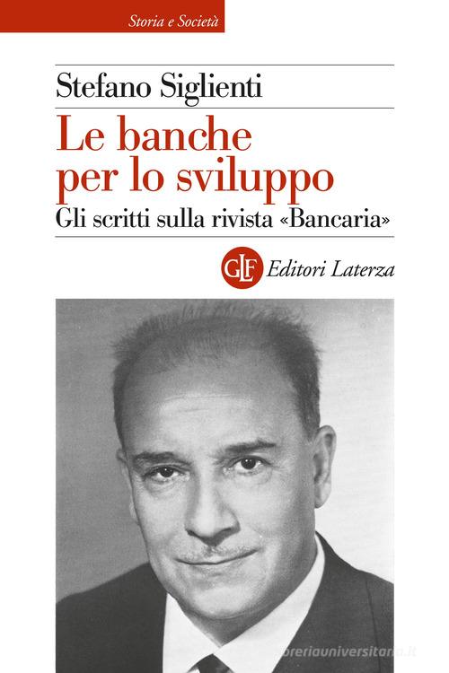 Le banche per lo sviluppo. Gli scritti sulla rivista «Bancaria» di Stefano Siglienti edito da Laterza