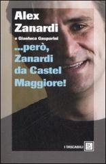 ... Però, Zanardi da Castel Maggiore di Alex Zanardi, Gianluca Gasparini edito da Dalai Editore