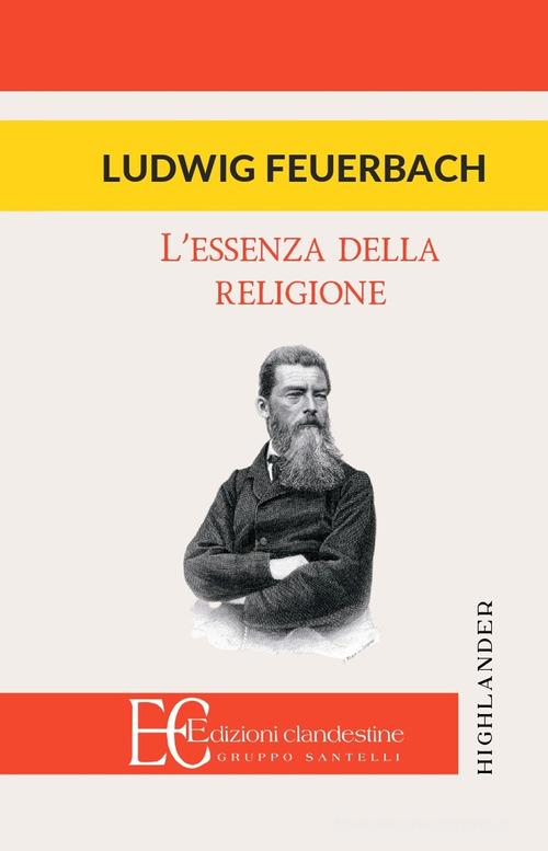 L' essenza della religione di Ludwig Feuerbach edito da Edizioni Clandestine