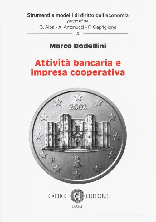 Attività bancaria e impresa cooperativa di Marco Bodellini edito da Cacucci