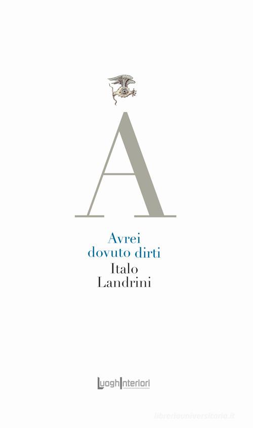 Avrei dovuto dirti di Italo Landrini edito da LuoghInteriori
