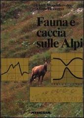 Fauna e caccia sulle Alpi di Ulrich Wotschikowsky, Alfons Heidegger edito da Athesia