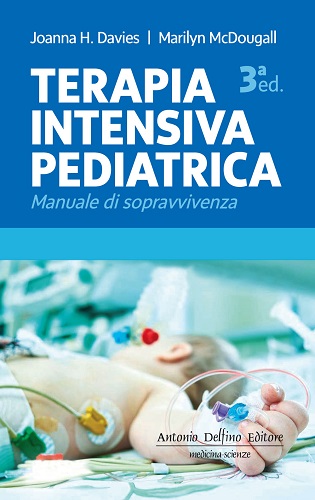 Terapia intensiva pediatrica. Manuale di sopravvivenza di Joanna H. Davies, Marilyn McDougall edito da Antonio Delfino Editore