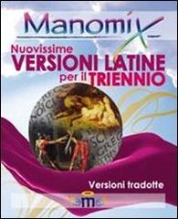 Manomix. Nuovissime versioni latine per il triennio e la maturità. Con traduzione di Zopito Di Tillio edito da Manomix