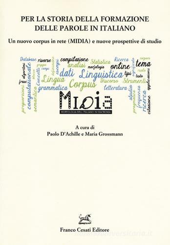 Per la storia della formazione delle parole in italiano. Un nuovo corpus in rete (MIDIA) e nuove prospettive di studio edito da Cesati