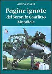 Pagine ignote del secondo conflitto mondiale di Alberto Rosselli edito da Greco e Greco