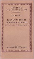 La politica estera di Tommaso Bernetti, Segretario di Stato di Gregorio XVI di Emilia Morelli edito da Edizioni di Storia e Letteratura