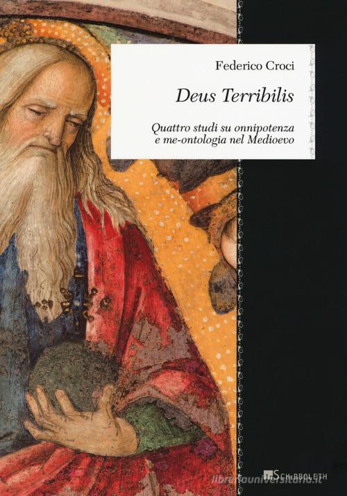 Deus Terribilis. Quattro studi su onnipotenza e me-ontologia nel Medioevo di Federico Croci edito da Inschibboleth