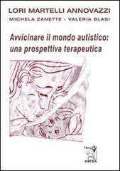 Avvicinare il mondo autistico: una prospettiva terapeutica di Lori Martelli Annovazzi, Michela Zanette, Valeria Blasi edito da Anfora