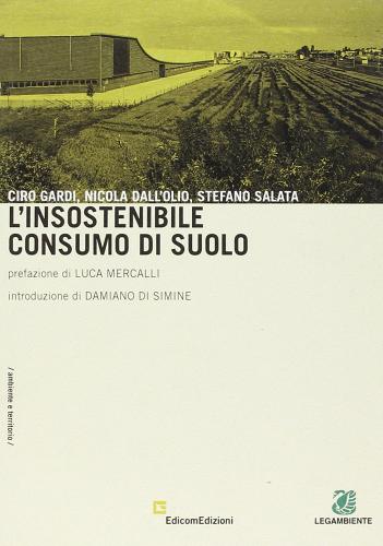 L' insostenibile consumo di suolo di Ciro Gardi, Nicola Dall'Olio, Stefano Salata edito da EdicomEdizioni