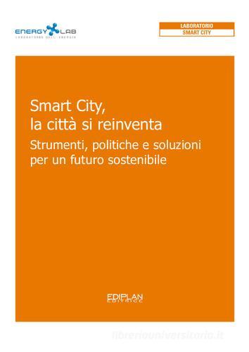 Smart City, la città si reinventa. Strumenti, politiche e soluzioni per un futuro sostenibile edito da Ediplan