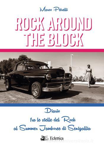 Rock around the block. Diario fra le stelle del rock al Summer Jamboree di Senigallia di Marco Petrelli edito da Eclettica