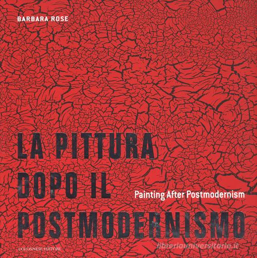 La pittura dopo il postmodernismo-Painting after postmodernism. Ediz. a colori di Barbara Rose edito da Colonnese