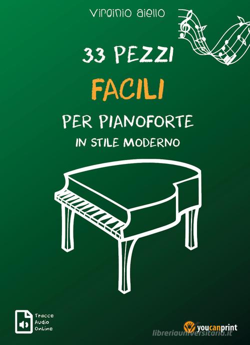 33 pezzi facili per pianoforte in stile moderno. Con tracce audio online di Virginio Aiello edito da Youcanprint