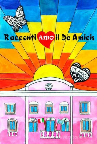 Racconti-Amo il De Amicis edito da Edizioni del Poggio