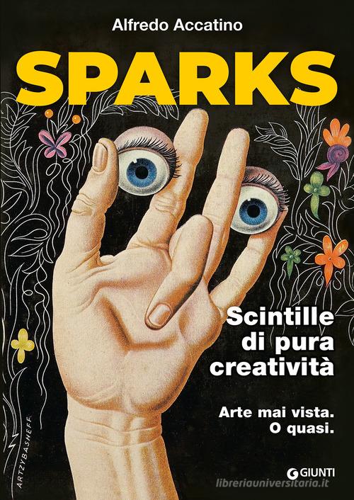 Sparks. Scintille di pura creatività di Alfredo Accatino edito da Giunti Editore