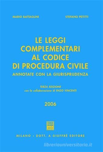 Le leggi complementari al Codice di procedura civile. Annotate con la giurisprudenza 2006 di Mario Battaglini, Stefano Petitti edito da Giuffrè