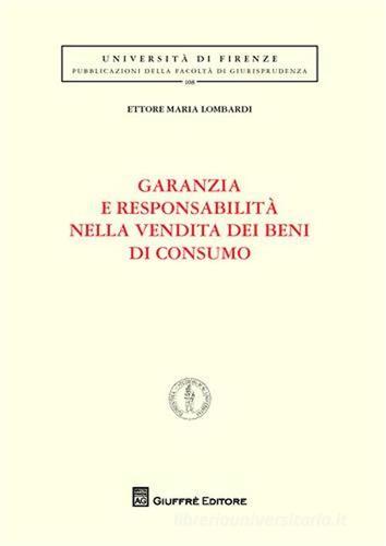 Garanzie e responsabilità nella vendita dei beni di consumo di Ettore Maria Lombardi edito da Giuffrè