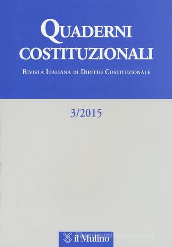 Quaderni costituzionali (2015) vol.3 edito da Il Mulino