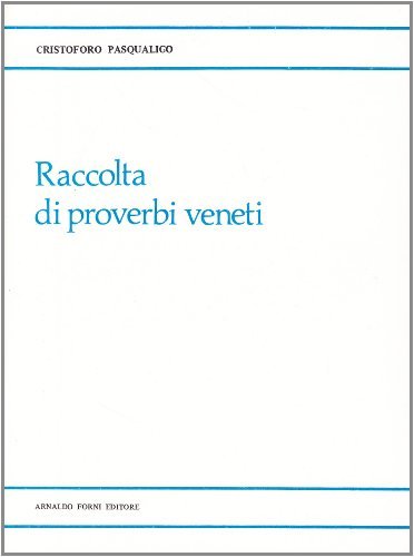 Raccolta di proverbi veneti (rist. anast. Treviso, 1882/3) di Cristoforo Pasqualigo edito da Forni