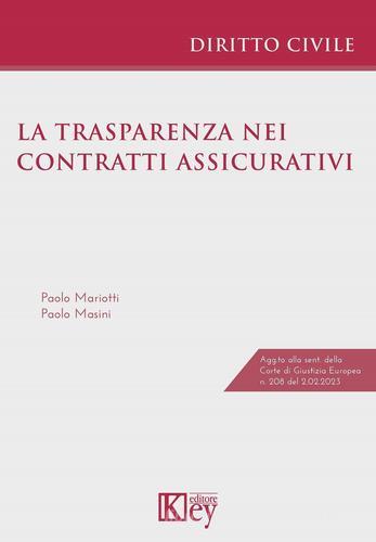 La trasparenza nei contratti assicurativi di Paolo Masini, Paolo Mariotti edito da Key Editore